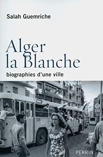 Beispielbild fr Alger La Blanche : Biographies D'une Ville zum Verkauf von RECYCLIVRE