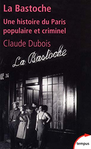 Beispielbild fr La Bastoche : Une histoire du Paris populaire et criminel zum Verkauf von medimops