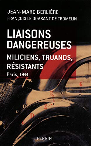 Stock image for Liaisons dangereuses: Miliciens, truands, rsistants. Paris 1944 [Broch] Berlire, Jean-Marc et Le Goarant de Tromel, Franois for sale by BIBLIO-NET