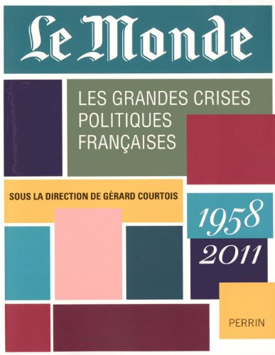 Beispielbild fr Le Monde - Les grandes crises politiques franaises (1958 - 2011) zum Verkauf von medimops