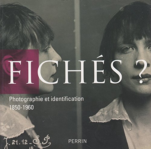 Fichés ? : Photographie et identification 1850-1960