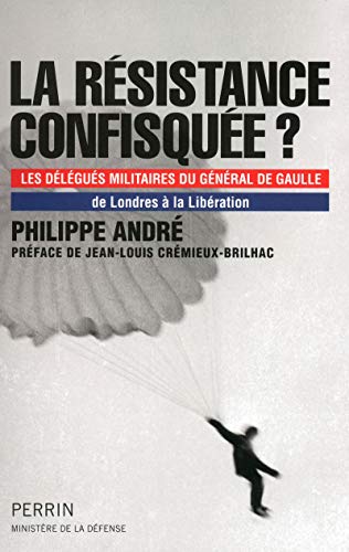 9782262038878: La rsistance confisque ?: Les dlgus militaires du gnral de Gaulle, de Londres  la Libration