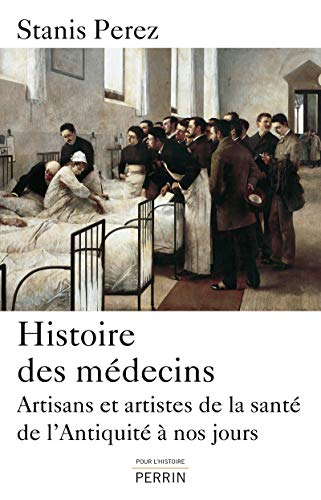 Stock image for Histoire des m decins: Artisans et artistes de la sant de l'Antiquit  nos jours for sale by WorldofBooks