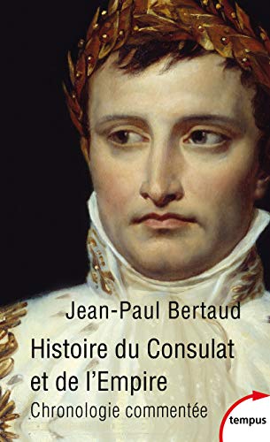 Beispielbild fr Histoire Du Consulat Et De L'empire : Chronologie Commente : 1799-1815 zum Verkauf von RECYCLIVRE