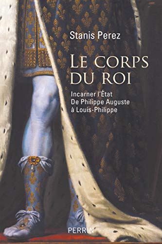 Beispielbild fr Le Corps Du Roi : Incarner L'etat De Philippe Auguste  Louis-philippe zum Verkauf von RECYCLIVRE