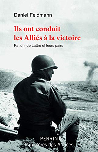 Beispielbild fr Ils ont conduit les Alli s  la victoire - Patton, De Lattre et leurs pairs zum Verkauf von WorldofBooks