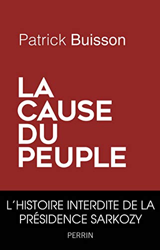 Stock image for La cause du peuple: l'histoire interdite de la presidence Sarkozy for sale by WorldofBooks