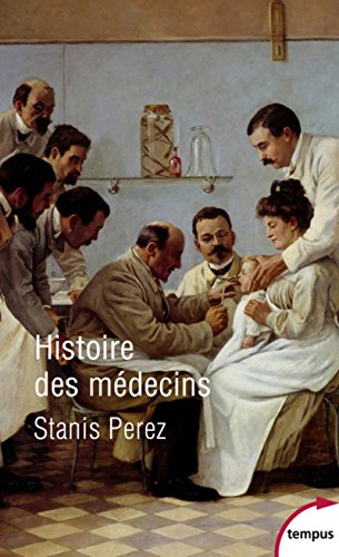 9782262074494: Histoire des mdecins (Tempus): Artisans et artistes de la sant de l'Antiquit  nos jours