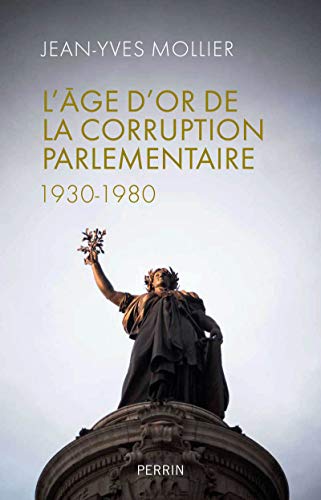Beispielbild fr L'ge D'or De La Corruption Parlementaire : 1930-1980 zum Verkauf von RECYCLIVRE