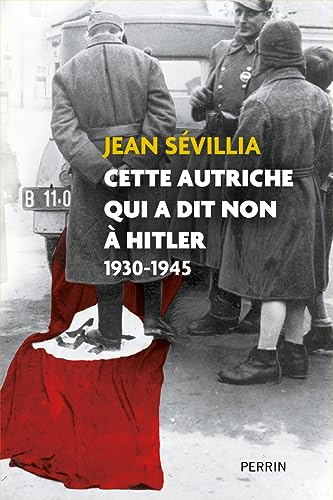 Stock image for Cette Autriche qui a dit non à Hitler 1930-1945 [FRENCH LANGUAGE - Soft Cover ] for sale by booksXpress