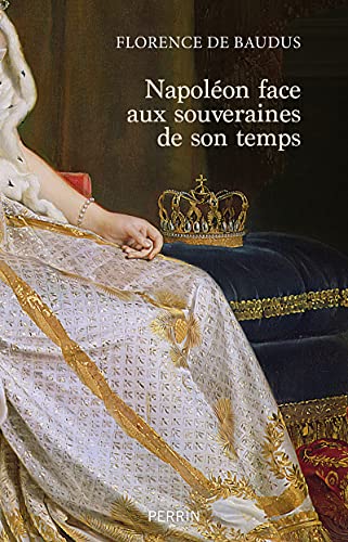 Beispielbild fr NAPLEON FACE AUX SOUVERAINES DE SON TEMPS zum Verkauf von Librairie Guillaume Bude-Belles Lettres