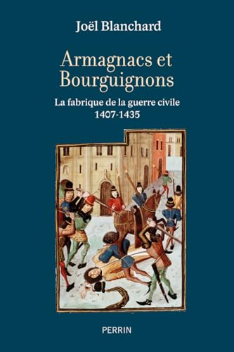Beispielbild fr Armagnacs et Bourguignons: La fabrique de la guerre civile (1407-1435) zum Verkauf von medimops
