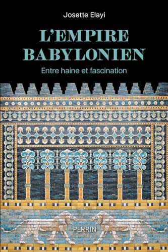 Beispielbild fr L'Empire babylonien: Entre haine et fascination zum Verkauf von Librairie Pic de la Mirandole