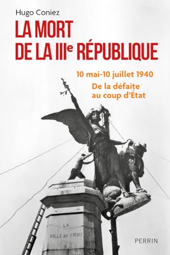 Stock image for La Mort de la IIIe Rpublique: 10 mai-10 juillet 1940 : De la dfaite au coup d'tat for sale by medimops