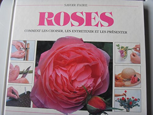 Imagen de archivo de ROSES. Comment les choisir, les entretenir et les prsenter a la venta por medimops