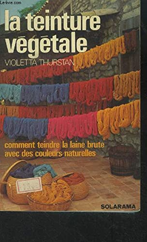 Beispielbild fr La teinture v?g?tale - Violetta Thurstan zum Verkauf von Book Hmisphres