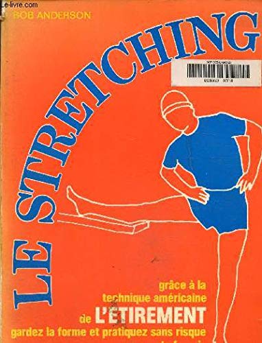 Beispielbild fr Le Stretching : Grce  la technique amricaine de l'tirement, gardez la forme et pratiquez sans risque vos sports favoris zum Verkauf von Ammareal