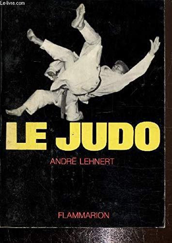 Imagen de archivo de Le Judo Une Methode Complete Et Moderne Pour Apprendre Ou Se Perfectionner a la venta por PONCE A TIME BOOKS