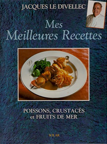 Mes meilleures recettes: Poissons, crustacÃ©s et fruits de mer (9782263018442) by Le Divellec, Jacques; Lizambard, Martine; Lizambard, Dominique