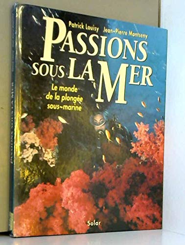 Imagen de archivo de Passions sous la mer : Le monde de la plonge sous-marine a la venta por Ammareal