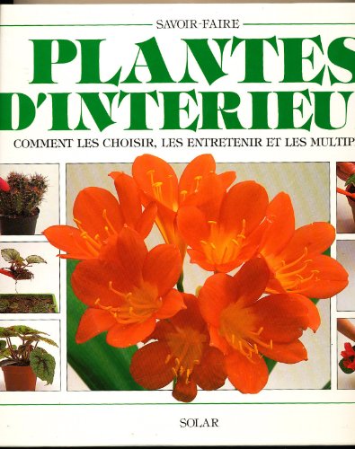 Imagen de archivo de PLANTES D'INTERIEUR. Comment les choisir, les entretenir et les multiplier a la venta por Ammareal