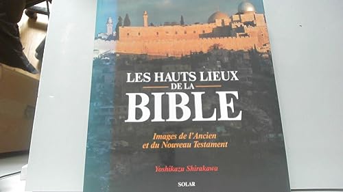 Stock image for LES HAUTS LIEUX DE LA BIBLE. Images de l'Ancien et du Nouveau Testament for sale by Ammareal