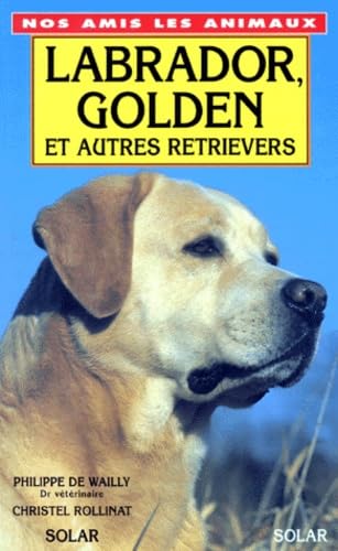 Labrador, golden et autres retrievers (9782263024184) by Wailly, Philippe De; Rollinat, Christel