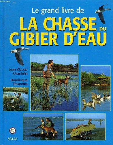 Beispielbild fr Le Grand Livre de la chasse du gibier d'eau zum Verkauf von Ammareal