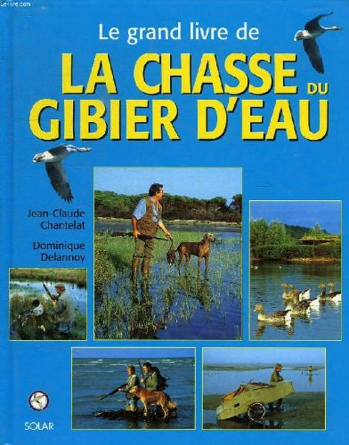 Stock image for Le Grand Livre de la chasse du gibier d'eau for sale by Ammareal