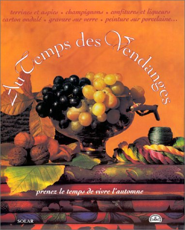 Beispielbild fr AU TEMPS DES VENDANGES. Prenez le temps de vivre l'automne zum Verkauf von Ammareal