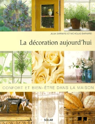 Beispielbild fr La dcoration aujourd'hui : confort et bien-tre dans la maison zum Verkauf von LeLivreVert