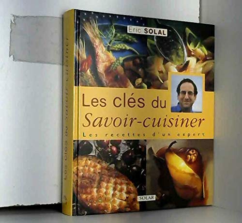 Imagen de archivo de Les Cls Du Savoir-cuisiner : Les Recettes D'un Expert a la venta por RECYCLIVRE