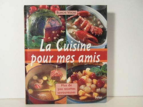 Beispielbild fr La Cuisine Pour Mes Amis : Plus De 500 Recettes Savoureuses zum Verkauf von RECYCLIVRE
