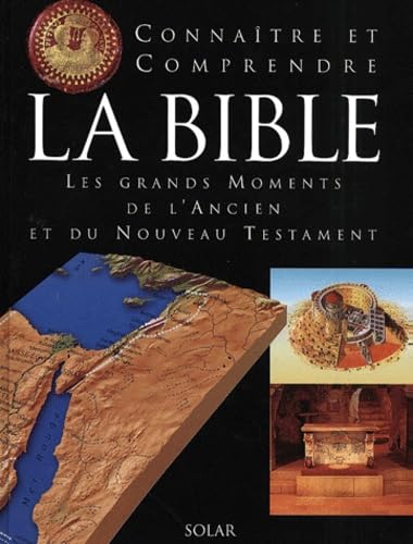 Stock image for Connatre et comprendre la Bible. Les grands moments de l'Ancien et du Nouveau Testament. for sale by FIRENZELIBRI SRL