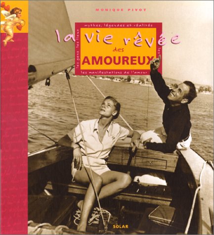 Imagen de archivo de La vie rve des amoureux. Mythes, lgendes et ralits a la venta por Better World Books