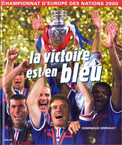 9782263029813: La victoire est en bleu: Championnat d'Europe des Nations 2000, le livre d'or
