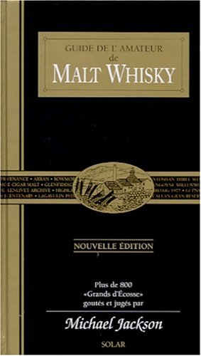 Stock image for Guide de l'amateur de Malt Whisky : Plus de 800 grands d'Ecosse, gouts et jugs par Michael Jackson for sale by Ammareal