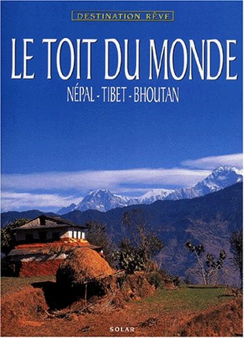 Beispielbild fr Le Toit Du Monde : Npal, Tibet, Bhoutan zum Verkauf von RECYCLIVRE