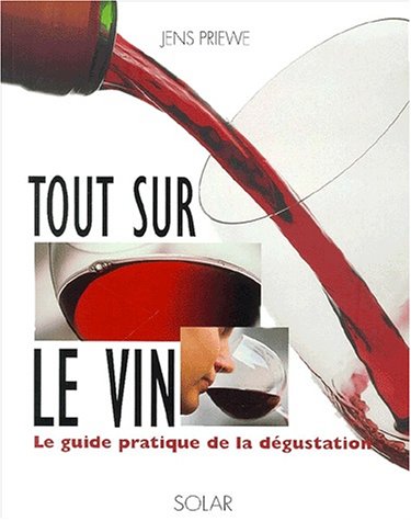 Beispielbild fr Tout sur le vin. Le guide pratique de la d gustation Priewe, Jens zum Verkauf von LIVREAUTRESORSAS