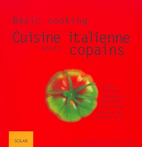 Beispielbild fr Cuisine Italienne Entre Copains : Pasta, Risotto, Antipasti, Eccetera, Les Vraies Saveurs De La Dolc zum Verkauf von RECYCLIVRE
