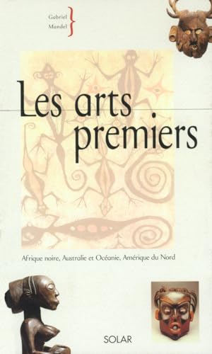 9782263033575: Les Arts Premiers. Afrique Noire, Australie Et Oceanie, Amerique Du Nord