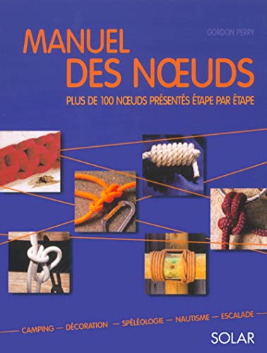 9782263034183: Manuel Des Noeuds. Plus De 100 Noeuds Presentes Etape Par Etape