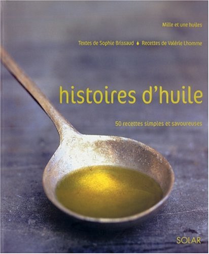 Beispielbild fr Histoires d'huile : 50 recettes simples et savoureuses zum Verkauf von Ammareal