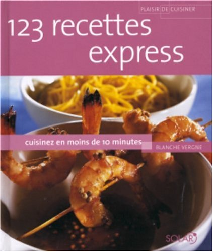 Beispielbild fr 123 recettes express: Cuisinez en moins de 10 minutes zum Verkauf von Ammareal
