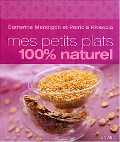 Beispielbild fr Mes petits plats 100% naturel zum Verkauf von Ammareal