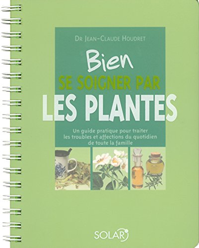 9782263036774: Bien se soigner par les plantes: Un guide pratique pour traiter les troubles et affections du quotidien de toute la famille