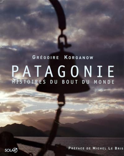 Beispielbild fr Patagonie : Histoires Du Bout Du Monde zum Verkauf von RECYCLIVRE