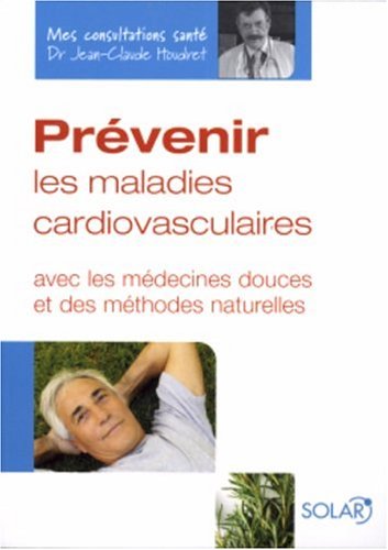 Stock image for Prvenir les maladies cardiovasculaires: Avec les mdecines douces et des mthodes naturelles for sale by LeLivreVert