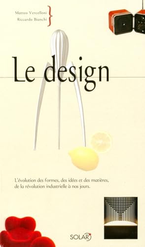 Imagen de archivo de Le Design : L'volution Des Formes, Des Ides Et Des Matires, De La Rvolution Industrielle  Nos J a la venta por RECYCLIVRE