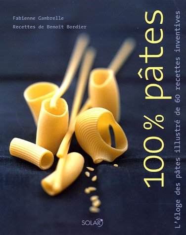 Stock image for 100% Ptes : L'loge des ptes illustr de 60 recettes inventives for sale by medimops
